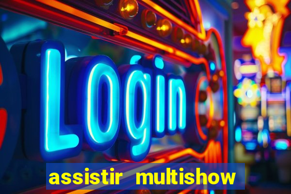 assistir multishow ao vivo gratis